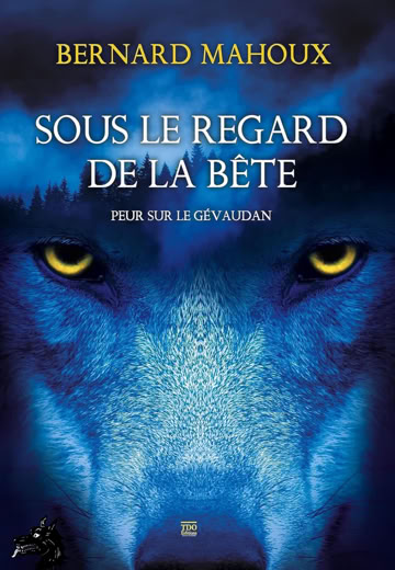 Bernard Fahoux - Sous le regard de la Bête, peur sur le Gévaudan - 2023 - Roman